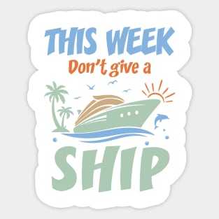 This Week I Don't Give A Ship Family cruise Gift For Men Women Sticker